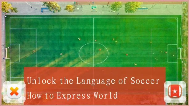 Unlock the Language of Soccer How to Express World